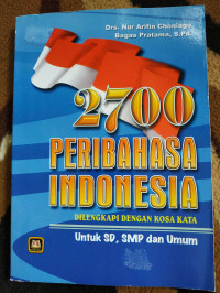 Image of Dua ribu Tujuh Ratus [2700] Peribahasa Indonesia dilengkapi dengan Kosa Kata untuk SD, SMP dan Umum