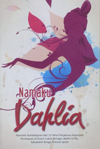 Image of Namaku Dahlia;memetik pembelajaran dari 15 tahun perjalanan kelompok perempuan di Dusun Lubuk Beringin