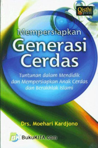 Image of Mempersiapkan Generasi Cerdas : Tuntunan Dalam Mendidik dan Mempersiapkan Anak Cerdas dan Berakhlak Islami