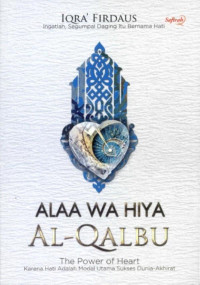 Image of Alaa Wa Hiya Al-Qalbu: Ingatlah Segumpal Daging itu Bernama Hati