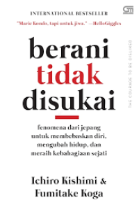 Image of Berani tidak disukai : fenomena dari jepang untuk membebaskan diri, mengubah hidup, dan meraih kebahagiaan sejati
