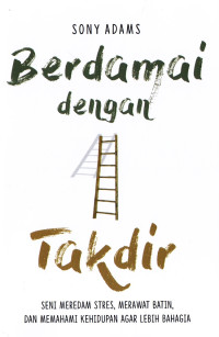 Image of Berdamai dengan takdir; seni meredam stres, merawat batin, dan memahami kehidupan agar lebih bahagia