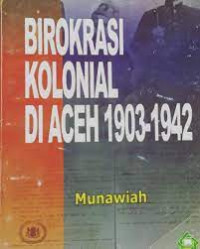 Image of Birokrasi Kolonial Di Aceh 1903-1942