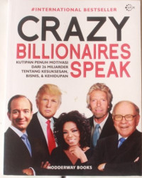 Image of Crazy Billionaires Speak: Kutipan Penuh Motivasi Dari 26 Miliarder Tentang Kesuksesan, Bisnis, dan Kehidupan