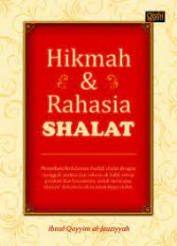 Image of Hikmah dan Rahasia Shalat : menyelami kedalam ibadah shalat dengan menggali makna dan rahasia dibalik setiap gerakan dan bacaannya, untuk mencapai khusyu' dan merasakan nikmatnya shalat