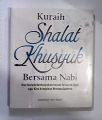 Image of Kuraih Shalat Khusyuk Bersama Nabi : Kiat Meraih Kekhusyukan Sesuai Petunjuk Nabi Agar Kita Ketagihan Menunaikannya