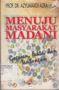 Image of Menuju Masyarakat Madani : gagasan, fakta dan tantangan