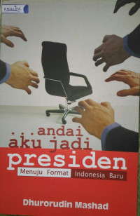 Image of Andai Aku Jadi Presiden: Menuju Format Indonesia Baru